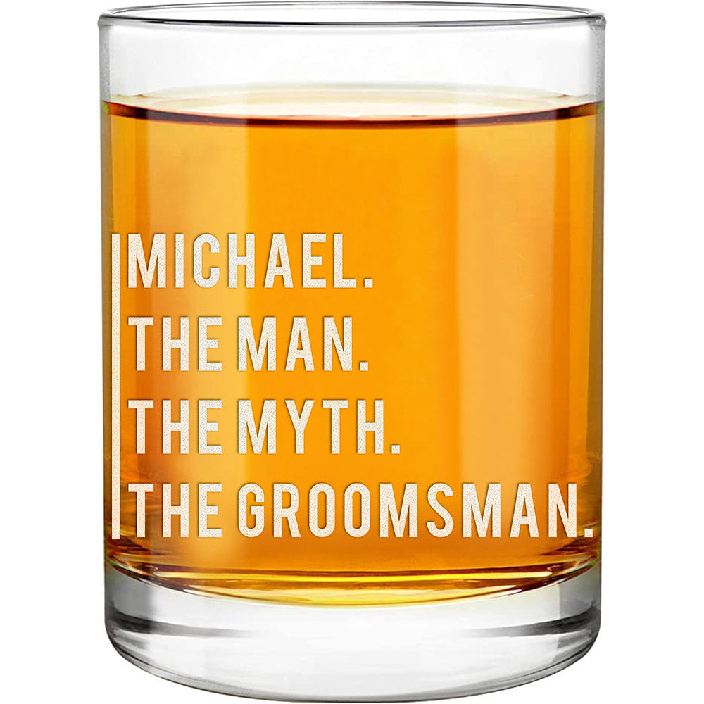 Personalized Whiskey Glass - "The Man, The Myth, The Groomsman"